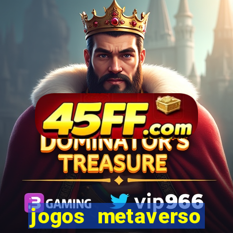 jogos metaverso para ganhar dinheiro